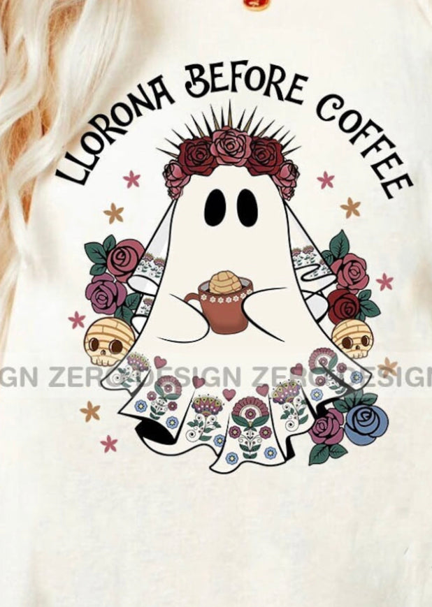 Llorona before coffee